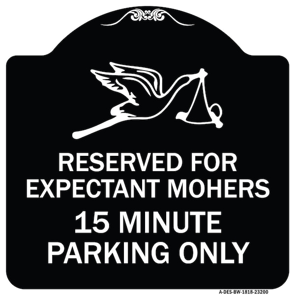 Signmission Reserved for Expectant Mothers 15 Minute Parking Heavy-Gauge Alum Sign, 18" L, 18" H, BW-1818-23200 A-DES-BW-1818-23200 - main